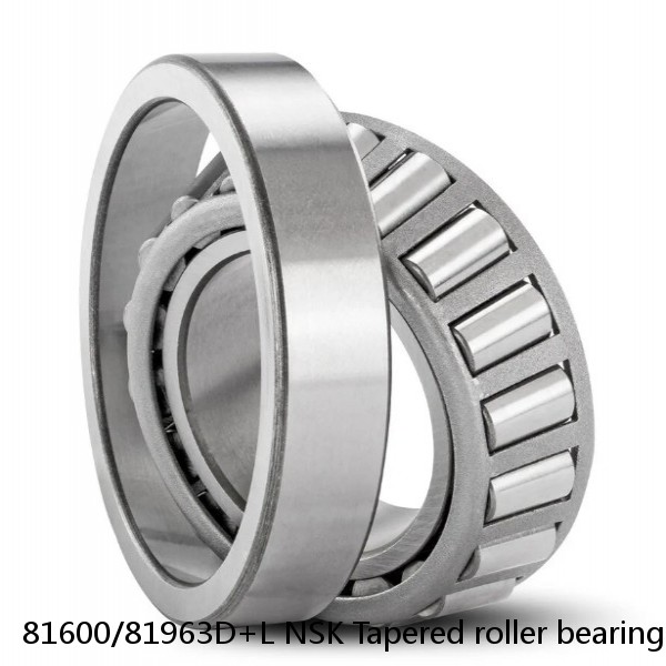 81600/81963D+L NSK Tapered roller bearing