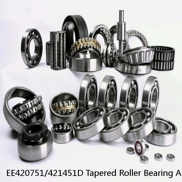 EE420751/421451D Tapered Roller Bearing Assemblies