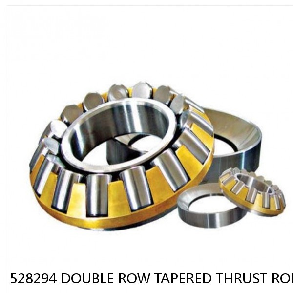 528294 DOUBLE ROW TAPERED THRUST ROLLER BEARINGS